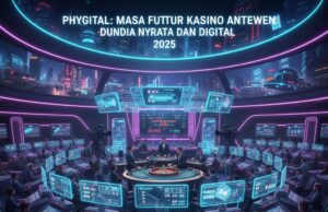 Phygital: Masa Depan Kasino Antara Dunia Nyata dan Digital 2025 Phygital